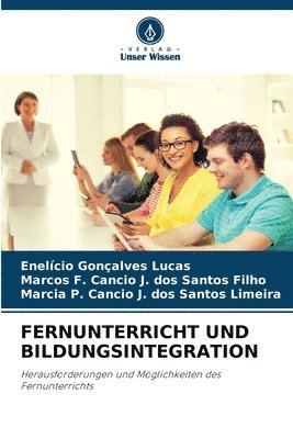 Enelício Gonçalves Lucas, Marcos F Cancio J Dos Santos Filho, Marcia P Cancio J Dos Santos Limeira, Marcos F. Cancio J. Dos Santos Filho, Marcos F. Cancio J. dos Santos Filho, Marcia P. Cancio J. dos Santos Limeira - Fernunterricht Und Bildungsintegration, Häftad