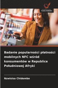 bokomslag Badanie popularno¿ci p¿atno¿ci mobilnych NFC w¿ród konsumentów w Republice Po¿udniowej Afryki