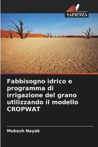 bokomslag Fabbisogno idrico e programma di irrigazione del grano utilizzando il modello CROPWAT