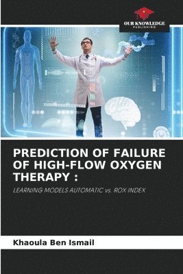 Khaoula Ben Ismail - Prediction of Failure of High-Flow Oxygen Therapy, Häftad