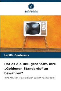 bokomslag Hat es die BBC geschafft, ihre "Goldenen Standards" zu bewahren?