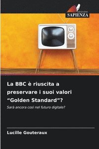 bokomslag La BBC è riuscita a preservare i suoi valori "Golden Standard"?