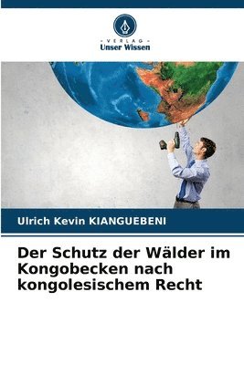Ulrich Kévin Kianguebeni - Schutz der Wälder im Kongobecken nach kongolesischem Recht, Häftad