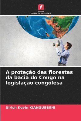 Ulrich Kévin Kianguebeni - A proteção das florestas da bacia do Congo na legislação congolesa, Häftad