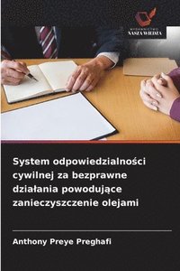 bokomslag System odpowiedzialno?ci cywilnej za bezprawne dzialania powoduj?ce zanieczyszczenie olejami