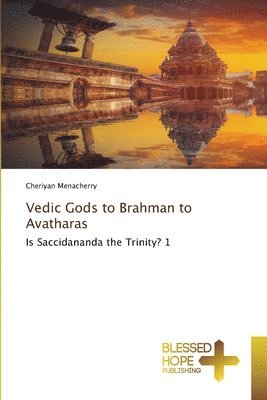 Cheriyan Menacherry - Vedic Gods to Brahman to Avatharas, Häftad