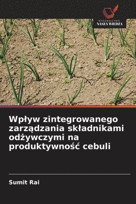 bokomslag Wplyw zintegrowanego zarz&#261;dzania skladnikami od&#380;ywczymi na produktywno&#347;c cebuli