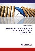 bokomslag Basel III and the impact on reducing the G-SIFI's systemic risk
