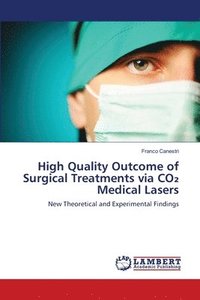 bokomslag High Quality Outcome of Surgical Treatments via CO&#8322; Medical Lasers