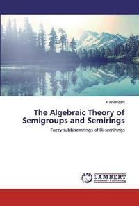 bokomslag The Algebraic Theory of Semigroups and Semirings
