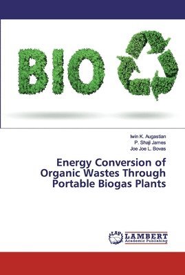 Energy Conversion of Organic Wastes Through Portable Biogas Plants 1