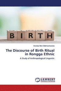 bokomslag The Discourse of Birth Ritual in Rongga Ethnic