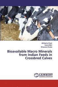 bokomslag Bioavailable Macro Minerals from Indian Feeds in Crossbred Calves