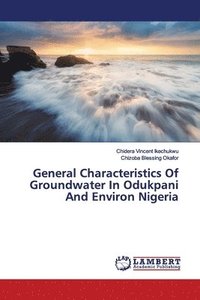 bokomslag General Characteristics Of Groundwater In Odukpani And Environ Nigeria