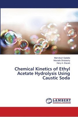 Chemical Kinetics of Ethyl Acetate Hydrolysis Using Caustic Soda 1