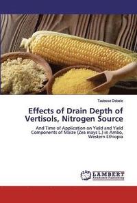 bokomslag Effects of Drain Depth of Vertisols, Nitrogen Source