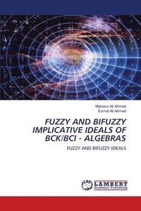 bokomslag Fuzzy and Bifuzzy Implicative Ideals of Bck/Bci - Algebras