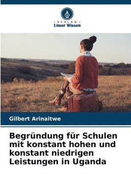 Begründung für Schulen mit konstant hohen und konstant niedrigen Leistungen in Uganda