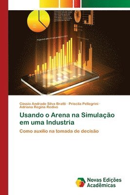 Cássio Andrade Silva Bratti, Priscila Pellegrini, Adriana Regina Redivo - Usando o Arena na Simulação em uma Industria, Häftad