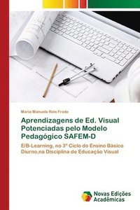 bokomslag Aprendizagens de Ed. Visual Potenciadas pelo Modelo Pedaggico SAFEM-D