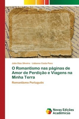 bokomslag O Romantismo nas pginas de Amor de Perdio e Viagens na Minha Terra