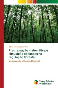 bokomslag Programacao matematica e simulacao aplicadas na regulacao florestal