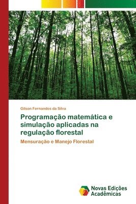 Programacao matematica e simulacao aplicadas na regulacao florestal 1