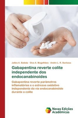 Jalles A Batista, Diva A Magalhães, André L R Barbosa, Jalles A. Batista, Diva A. Magalhães, André L. R. Barbosa - Gabapentina reverte colite independente dos endocanabinoídes, Häftad