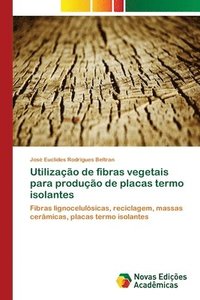 bokomslag Utilizao de fibras vegetais para produo de placas termo isolantes