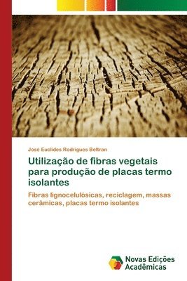 bokomslag Utilizao de fibras vegetais para produo de placas termo isolantes