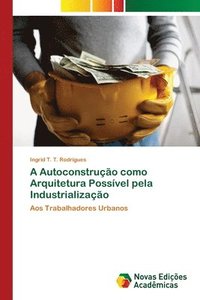 bokomslag A Autoconstruo como Arquitetura Possvel pela Industrializao