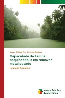 bokomslag Capacidade da Lemna aequinoctialis em remover metal pesado