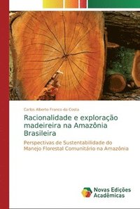 bokomslag Racionalidade e explorao madeireira na Amaznia Brasileira