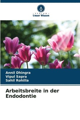 Annil Dhingra, Vipul Sapra, Sahil Rohilla - Arbeitsbreite in der Endodontie, Häftad