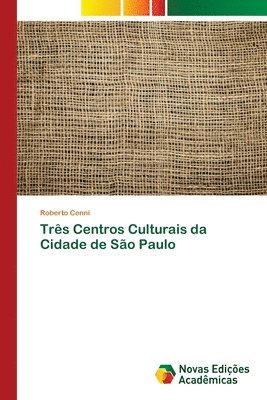 bokomslag Tres Centros Culturais da Cidade de Sao Paulo