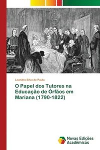 bokomslag O Papel dos Tutores na Educacao de Orfaos em Mariana (1790-1822)