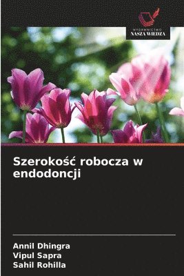 Annil Dhingra, Vipul Sapra, Sahil Rohilla - Szerokośc robocza w endodoncji, Häftad