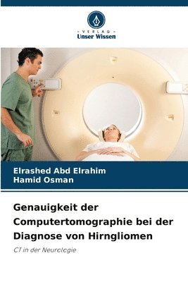 Elrashed Abd Elrahim, Hamid Osman - Genauigkeit der Computertomographie bei der Diagnose von Hirngliomen, Häftad