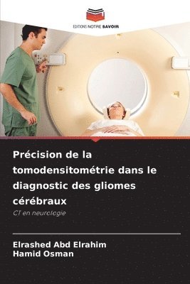Elrashed Abd Elrahim, Hamid Osman - Précision de la tomodensitométrie dans le diagnostic des gliomes cérébraux, Häftad