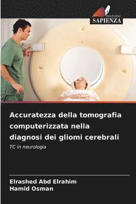 Elrashed Abd Elrahim, Hamid Osman - Accuratezza della tomografia computerizzata nella diagnosi dei gliomi cerebrali, Häftad