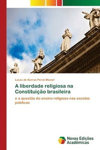 bokomslag A liberdade religiosa na Constituicao brasileira