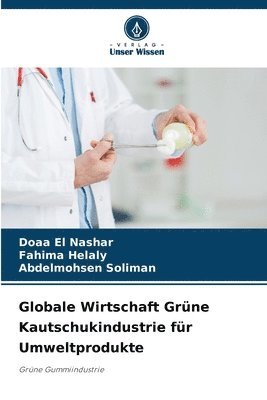 Doaa El Nashar, Fahima Helaly, Abdelmohsen Soliman - Globale Wirtschaft Grüne Kautschukindustrie für Umweltprodukte, Häftad