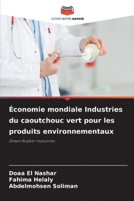 Doaa El Nashar, Fahima Helaly, Abdelmohsen Soliman - Économie mondiale Industries du caoutchouc vert pour les produits environnementaux, Häftad