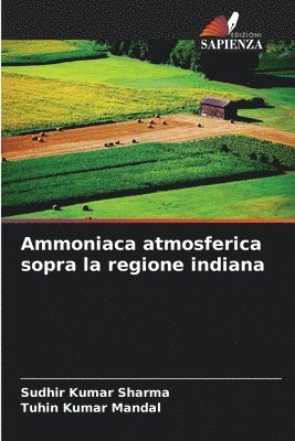 Sudhir Kumar Sharma, Tuhin Kumar Mandal, SUDHIR KUMAR SHARMA - Ammoniaca atmosferica sopra la regione indiana, Häftad