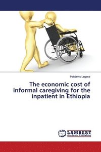 bokomslag The economic cost of informal caregiving for the inpatient in Ethiopia