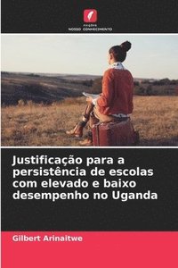 bokomslag Justificao para a persistncia de escolas com elevado e baixo desempenho no Uganda