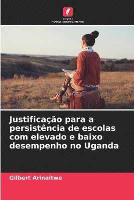 Justificao para a persistncia de escolas com elevado e baixo desempenho no Uganda 1