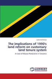 bokomslag The implications of 1990's land reform on customary land tenure system
