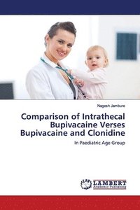 bokomslag Comparison of Intrathecal Bupivacaine Verses Bupivacaine and Clonidine