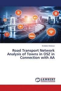 bokomslag Road Transport Network Analysis of Towns in OSZ in Connection with AA